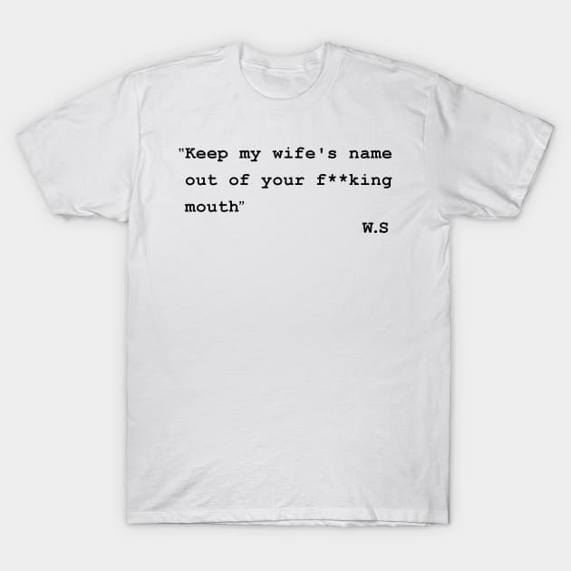 keep my wifes name out of your mouth T-Shirt by UniqueBoutiqueTheArt